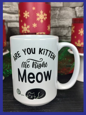 Are You Kitten Me Right Meow Mug